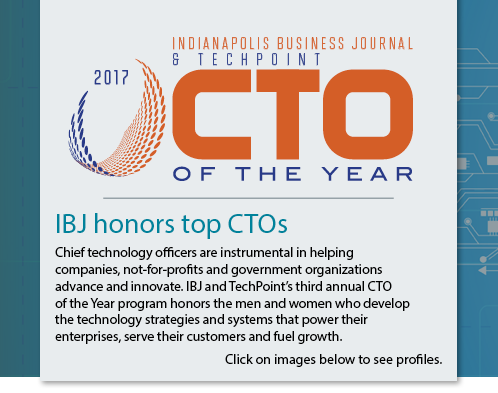 IBJ Honors Top CTOsChief technology officers are instrumental in helping companies, not-for-profits and government organizations advance and innovate. IBJ and TechPoint’s third annual CTO of the Year program honors the men and women who develop the technology strategies and systems that power their enterprises, serve their customers and fuel growth.Click on images below to see profiles.