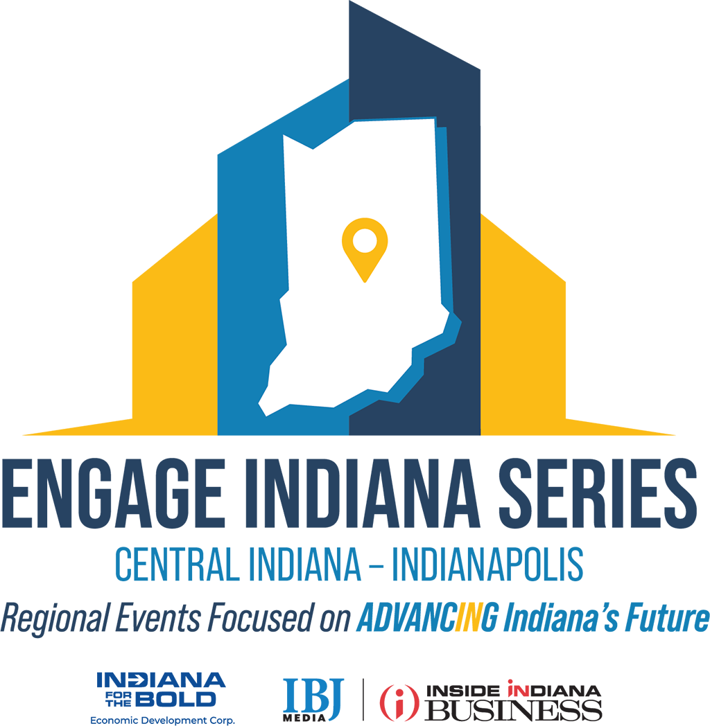 Engage Indiana Series Central Indiana Indianapolis. Regional Events focused on advancing Indiana's future. Indiana for the Bold Economic Development Corp, IBJ Media, Inside Indiana Business.